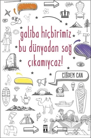 Galiba Hiçbirimiz Bu Dünyadan Sağ Çıkamıycaz! – Çiğdem Can – Genç Timaş kitap kapağı