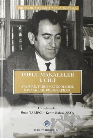 Toplu Makaleler 1. Cilt Atatürk Tarih Metodolojisi Kaynaklar Biyografiler – Mehmet Altay Köymen – Türk Tarih Kurumu Yayınları kitap kapağı