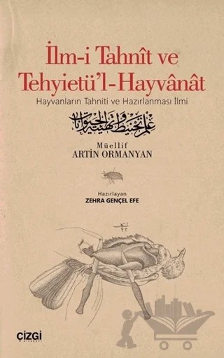 İlm-i Tahnit ve Tehyietü'l-Hayvanat (Osmanlıca Aslı İle) – Artin Ormanyan – Çizgi Kitabevi Yayınları kitap kapağı