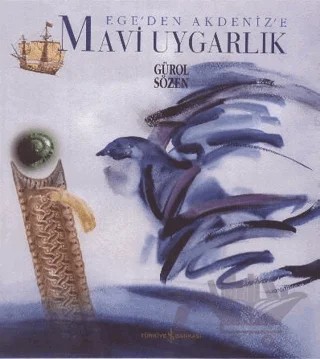 Ege’den Akdeniz’e Mavi Uygarlık – Gürol Sözen – İş Bankası Kültür Yayınları kitap kapağı