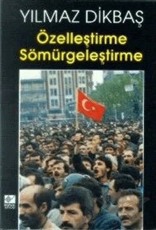 Özelleştirme Sömürgeleştirme – Yılmaz Dikbaş – Kaynak Yayınları kitap kapağı