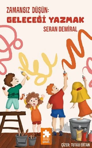 Zamansız Düşün: Geleceği Yazmak – Seran Demiral – Eksik Parça Yayınları kitap kapağı