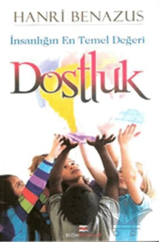 İnsanlığın En Temel Değeri Dostluk – Hanri Benazus – Bizim Kitaplar Yayınevi kitap kapağı
