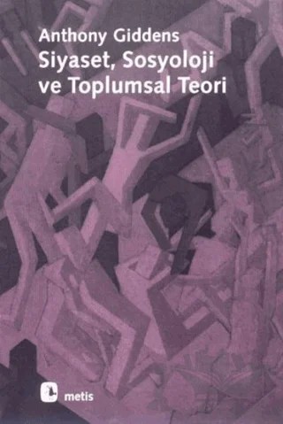 Siyaset, Sosyoloji ve Toplumsal Teori – Anthony Giddens – Metis Yayınları kitap kapağı