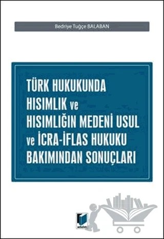 Türk Hukukunda Hısımlık Ve Hısımlığın Medeni Usul Ve İcra İflas Hukuku Bakımından Sonuçları – Bedriye Tuğçe Balaban – Adalet Yayınevi kitap kapağı