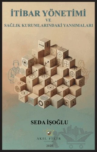 İtibar Yönetimi ve Sağlık Kurumlarındaki Yansımaları – Seda İşoğlu – Akıl Fikir Yayınları kitap kapağı