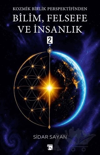 Kozmik Birlik Perspektifinden Bilim, Felsefe ve İnsanlık 2 – Sidar Sayan – Alaska Yayınevi kitap kapağı