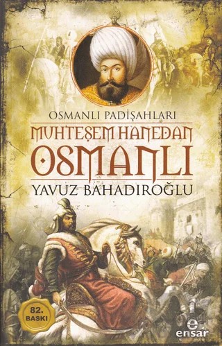 Muhteşem Hanedan Osmanlı - Osmanlı Padişahları – Yavuz Bahadıroğlu – Ensar Neşriyat kitap kapağı