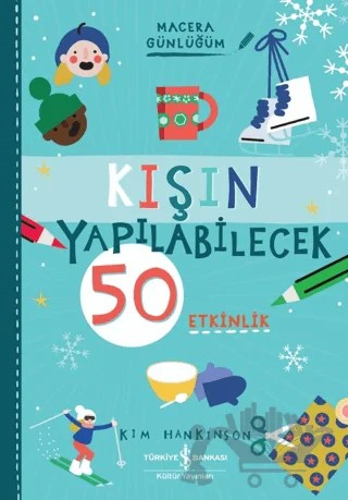 Kışın Yapılabilecek 50 Etkinlik - Macera Günlüğüm – Kim Hankinson – İş Bankası Kültür Yayınları kitap kapağı