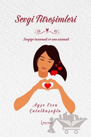 Sevgi Titreşimleri – Ayşe Eren Çatalbaşoğlu – İkinci Adam Yayınları kitap kapağı