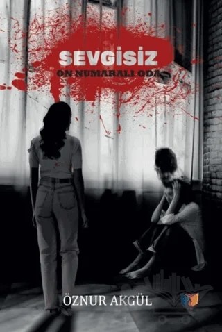 Sevgisiz On Numaralı Oda – Öznur Akgül – Ateş Yayınları kitap kapağı