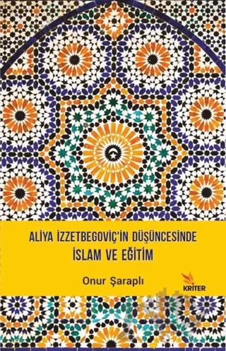Aliya İzzetbegoviç’in Düşüncesinde İslam ve Eğitim – Onur Şaraplı – Kriter Yayınları kitap kapağı