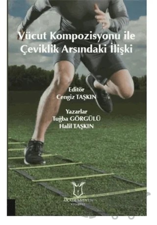 Vücut Kompozisyonu İle Çeviklik Arasındaki İlişki – Halil Taşkın, Tuğba Görgülü – Akademisyen Kitabevi kitap kapağı