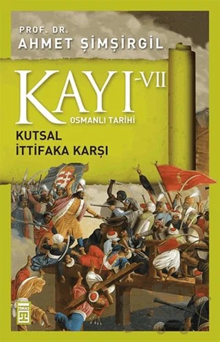 Osmanlı Tarihi Kayı 7 - Kutsal İttifaka Karşı – Ahmet Şimşirgil – Timaş Tarih kitap kapağı