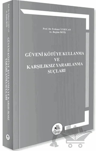 Güveni Kötüye Kullanma ve Karşılıksız Yararlanma Suçları – Erdener Yurtcan, Begüm İrtiş – Legem Yayınevi kitap kapağı