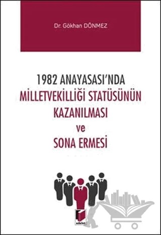 1982 Anayasası'nda Milletvekilliği Statüsünün Kazanılması ve Sona Ermesi – Gökhan Dönmez – Adalet Yayınevi kitap kapağı