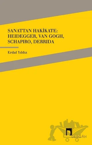 Sanattan Hakikate: Heidegger, Van Gogh, Schapiro, Derrida – Erdal Yıldız – Dergah Yayınları kitap kapağı