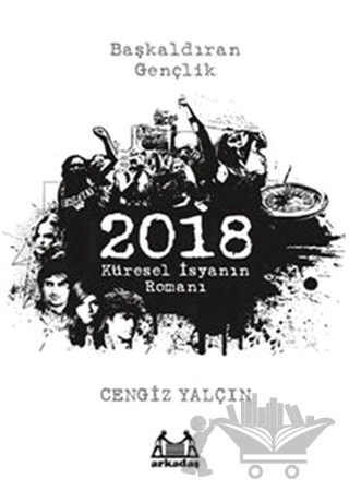 2018: Küresel İsyanın Romanı – Cengiz Yalçın – Arkadaş Yayınları kitap kapağı