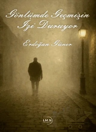 Gönlümde Geçmişin İzi Sürüyor – Erdoğan Güner – Liman Yayınevi kitap kapağı