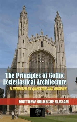 The Principles Of Gothic Ecclesiastical Architecture – Matthew Holbeche Bloxam – Platanus Publishing kitap kapağı