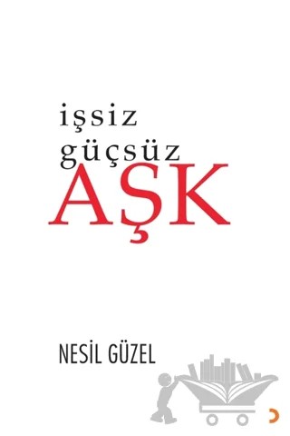 İşsiz Güçsüz Aşk – Nesil Güzel – Cinius Yayınları kitap kapağı