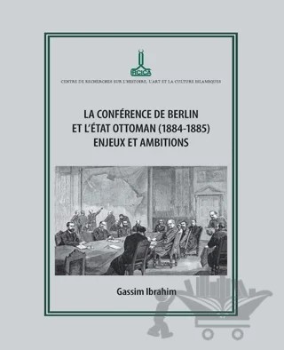 Berlin Konferansı ve Osmanlı Devleti (1884-1885): Zorluklar ve Amaçlar – Gassim İbrahim – IRCICA kitap kapağı