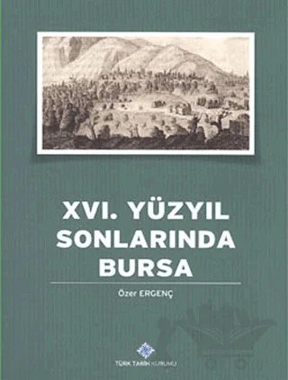 16. Yüzyılın Sonlarında Bursa – Özer Ergenç – Türk Tarih Kurumu Yayınları kitap kapağı