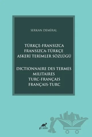 Türkçe-Fransızca Fransızca-Türkçe Askeri Terimler Sözlüğü – Serkan Demiral – Paradigma Akademi Yayınları kitap kapağı