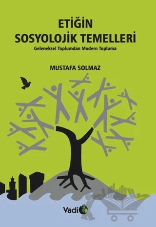 Etiğin Sosyolojik Temelleri – Mustafa Solmaz – Vadi Yayınları kitap kapağı