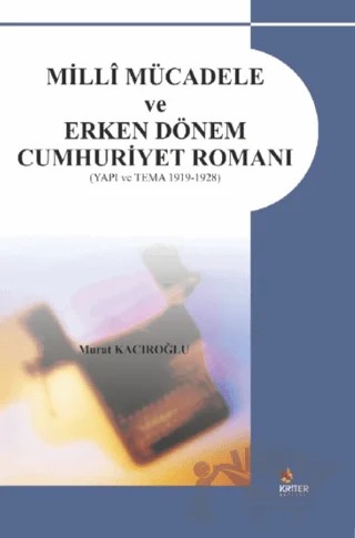 Milli Mücadele ve Erken Dönem Cumhuriyet Romanı – Murat Kacıroğlu – Kriter Yayınları kitap kapağı