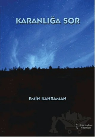 Karanlığa Sor – Emin Kahraman – İkinci Adam Yayınları kitap kapağı
