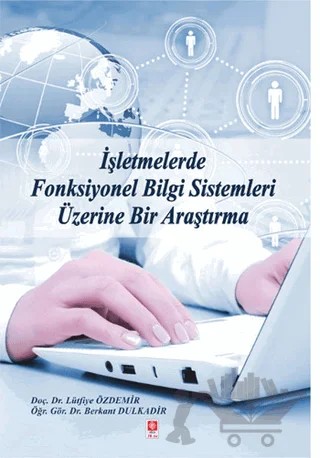 İşletmelerde Fonksiyonel Bilgi Sistemleri Üzerine Bir Araştırma – Berkant Dulkadir, Lütfiye Özdemir – Ekin Basım Yayın kitap kapağı