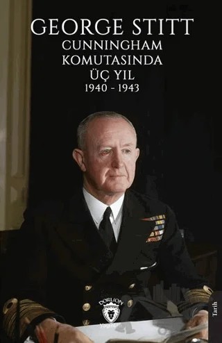 George Stitt Cunningham Komutasında Üç Yıl 1940 - 1943 – Kolektif – Dorlion Yayınları kitap kapağı