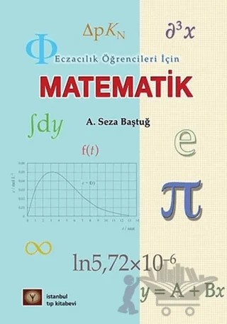Eczacılık Öğrencileri İçin Matematik – A. Seza Baştuğ – İstanbul Tıp Kitabevi kitap kapağı