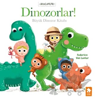 Afacanlar - Dinozorlar! Büyük Dinozor Kitabı – Federico Van Lunter – Eksik Parça Yayınları kitap kapağı