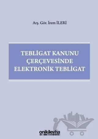 Tebligat Kanunu Çerçevesinde Elektronik Tebligat – İrem İleri – On İki Levha Yayınları kitap kapağı