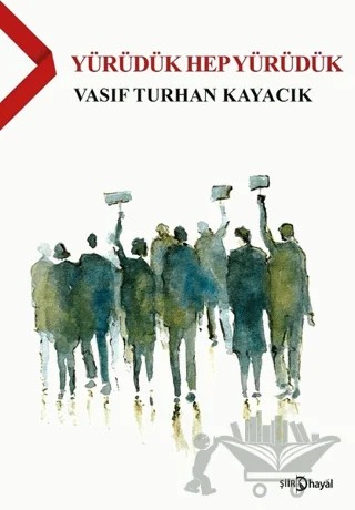 Yürüdük Hep Yürüdük – Vasıf Turhan Kayacık – Hayal Yayınları kitap kapağı