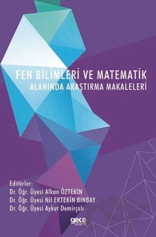 Fen Bilimleri ve Matematik Alanında Araştırma Makaleleri – Alkan Öztekin, Aykut Demirçalı, Nil Ertekin Binbay – Gece Kitaplığı kitap kapağı