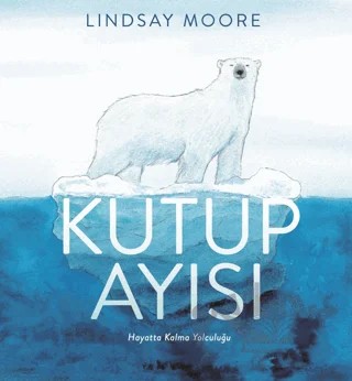 Kutup Ayısı – Lindsay Moore – Martı Çocuk Yayınları kitap kapağı
