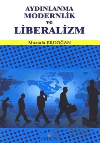 Aydınlanma Modernlik ve Liberalizm – Mustafa Erdoğan – Orion Kitabevi kitap kapağı