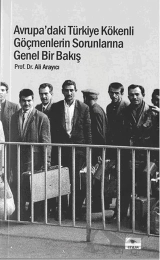 Avrupa'daki Türkiye Kökenli Göçmenlerin Sorunlarına Genel Bir Bakış – Ali Arayacı – Ceylan Yayınları kitap kapağı