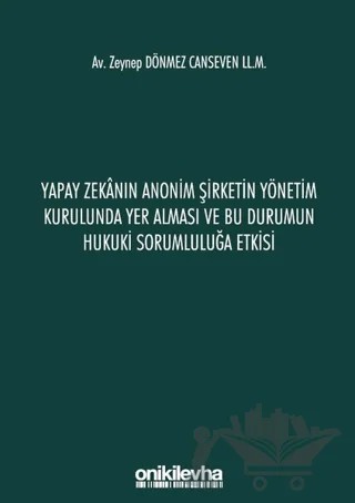 Yapay Zekanın Anonim Şirketin Yönetim Kurulunda Yer Alması ve Bu Durumun Hukuki Sorumluluğa Etkisi – Zeynep Dönmez, Zeynep Dönmez Canseven – On İki Levha Yayınları kitap kapağı
