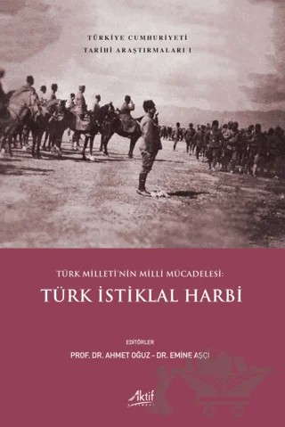 Türk Milleti’nin Milli Mücadelesi: Türk İstiklal Harbi – Ahmet Oğuz, Emine Aşçı – Aktif Yayınevi kitap kapağı