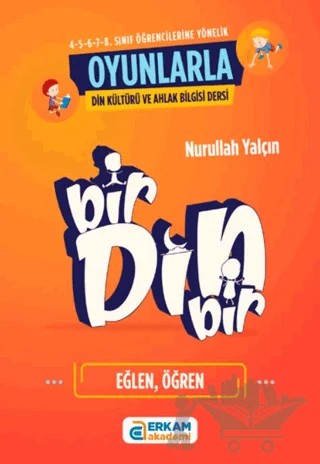Bir Din Bir (Oyunlarla Din Kültürü ve Ahlak Bilgisi Dersleri) – Nurullah Yalçın – Erkam Yayınları kitap kapağı