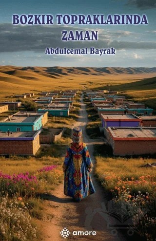 Bozkır Topraklarında Zaman – Abdulcemal Bayrak – Amore Yayınevi kitap kapağı