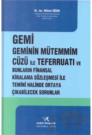 Gemi Geminin Mütemmim Cüzü İle Teferruatı Ve Bunların Finansal Kiralama Sözleşmesi İle Temini Halinde Ortaya Çıkabilecek Sorunlar – Bülent Sözer – Vedat Kitapçılık kitap kapağı