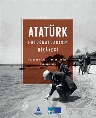 Atatürk Fotoğraflarının Hikayesi – Kolektif – İBB Yayınları kitap kapağı