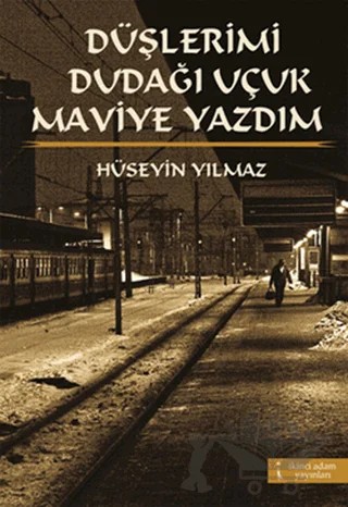 Düşlerimi Dudağı Uçuk Maviye Yazdım – Hüseyin Yılmaz – İkinci Adam Yayınları kitap kapağı