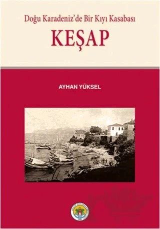 Doğu Karadeniz’de Bir Kıyı Kasabası Keşap – Ayhan Yüksel – Arı Sanat Yayınevi kitap kapağı