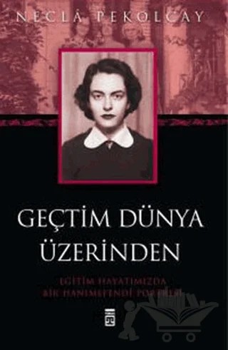 Geçtim Dünya Üzerinden – Necla Pekolcay – Timaş Yayınları kitap kapağı